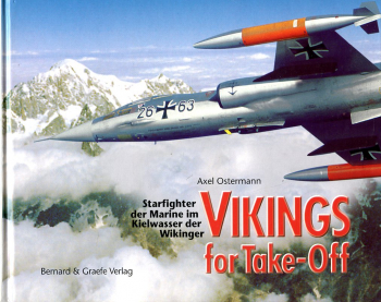Im Starfighter um die Welt - Vikings for Take-Off: Starfighter der Bundesmarine im Kielwasser der Wikinger - Starfighters of the Federal German Navy on the Trail of the Vikings