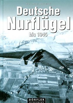 Deutsche Nurflügel bis 1945: Die Motor- und Turbinenflugzeuge der Gebrüder Horten