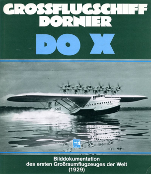 Grossflugschiff Dornier Do X: Eine Bilddokumentation über das erste Grossraumflugzeug der Welt, 1929