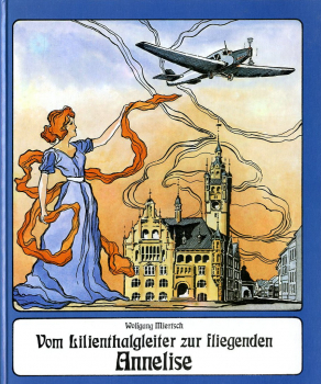 Vom Lilienthalgleiter zur fliegenden Anneliese