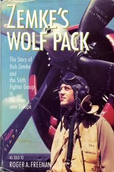 Zemke's Wolf Pack: The Story of Hub Zemke and the 56th Fighter Group in the Skies over Europe