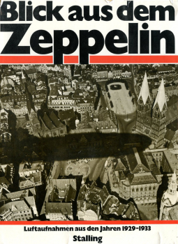 Blick aus dem Zeppelin: Luftaufnahmen aus den Jahren 1929 - 1933