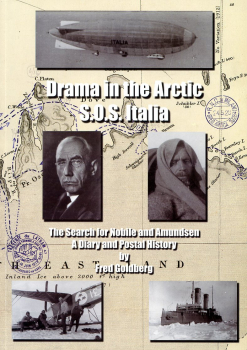Drama in the Arctic - S.O.S. Italia: The Search for Nobile and Amundsen - a Diary and Postal History