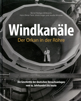 Windkanäle - Der Orkan in der Röhre: Die Geschichte der deutschen Versuchsanlagen vom 19. Jahrhundert bis heute