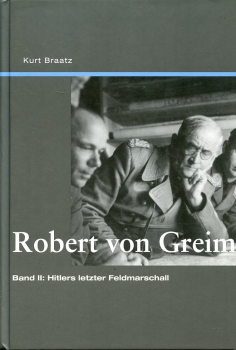Robert von Greim - Band II: Hitlers letzter Feldmarschall