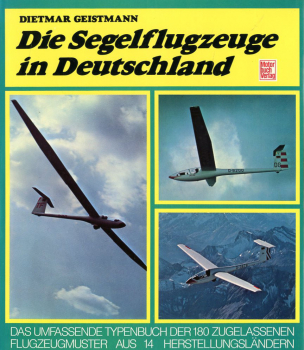 Die Segelflugzeuge in Deutschland: Das umfassende Typenbuch der 180 zugelassenen Flugzeugmuster aus 14 Herstellungsländern