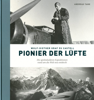 Wulf-Diether Graf zu Castell – Pionier der Lüfte: Die spektakulären Expeditionen rund um die Welt neu entdeckt