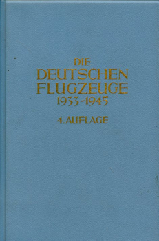 Die deutschen Flugzeuge 1933-1945: Deutschlands Luftfahrt-Entwicklungen bis zum Ende des Zweiten Weltkriegs