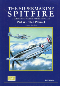 The Supermarine Spitfire - Part 2: Griffon-Powered: A Comprehensive Guide for the Modeller