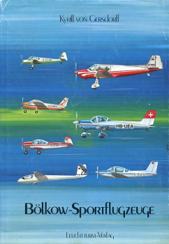Bölkow-Sportflugzeuge: Die Sport-, Schul- und Reiseflugzeuge mit Entwürfen und Projekten der Firmen Klemm, Bölkow, SIAT, MBB, LFU und Mylius von 1956 bis 1979