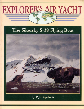 Explorer's Air Yacht: The Sikorsky S-38 Flying Boat