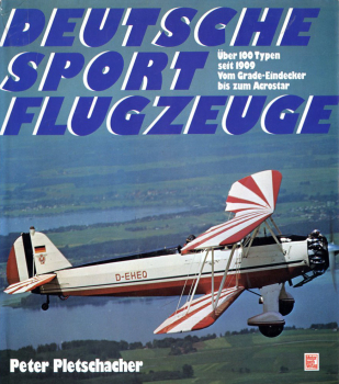 Deutsche Sportflugzeuge: Über 100 Typen seit 1909 vom Grade-Eindecker bis zum Acrostar
