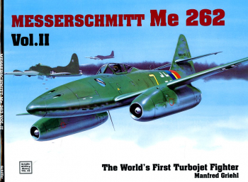 Messerschmitt Me 262 - Vol. II: The World's First Turbojet Fighter
