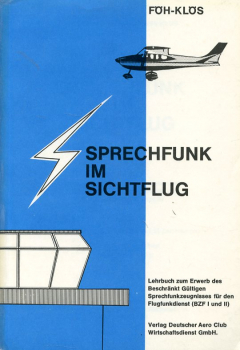 Sprechfunk im Sichtflug: Lehrbuch zum Erwerb des Beschränkt Gültigen Sprechfunkzeugnisses für den Flugfunkdienst (BZF l und II)