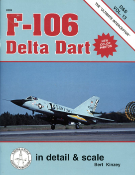 F-106 Delta Dart - The "Ultimate Interceptor": in detail & scale Vol. 13