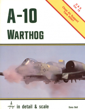 A-10 Warthog - Close Air Support - Tank Killer: in detail & scale Vol. 19