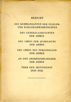 Bericht des Kommandanten der Flieger- und Fliegerabwehrtruppen: an den Oberbefehlshaber der Armee über den Aktividienst 1939-1945