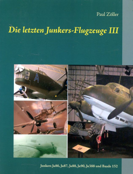 Die letzten Junkers-Flugzeuge III: Teil 3: Junkers Ju 86, Ju 87, Ju 88, Ju 90, Ju 388 und Baade 152