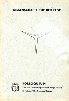 Kolloquium zum 125. Geburtstag von Prof. Hugo Junkers - 3. Februar 1984 Bauhaus Dessau: Wissenschaftliche Beiträge