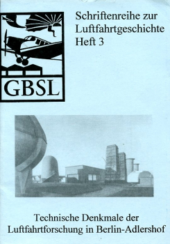Technische Denkmale der Luftfahrtforschung in Berlin-Adlershof: Schriftenreihe zur Luftfahrtgeschichte Heft 3