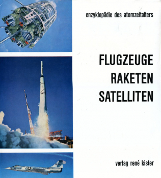 Flugzeuge Raketen Satelliten - Die Luftfahrt - Die Weltraumfahrt: Epoche Atom und Automation - Enzyklopädie des technischen Jahrhunderts - Band V