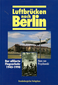 Luftbrücken nach Berlin: Der alliierte Flugverkehr 1945-1990