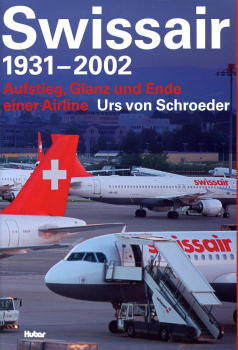 Swissair 1931 - 2002: Aufstieg, Glanz und Ende einer Airline