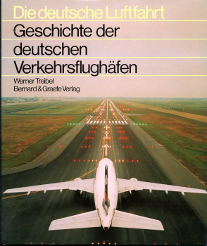 Die deutsche Luftfahrt - Band 18: Geschichte der deutschen Verkehrsflughäfen - Eine Dokumentation von 1909 bis 1989