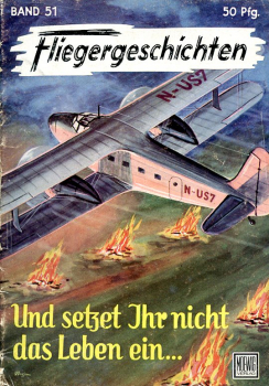 Fliegergeschichten - Band 51: Und setzet ihr nicht das Leben ein...