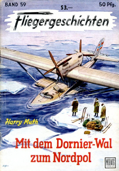 Fliegergeschichten - Band 59: Mit dem Dornier-Wal zum Nordpol - Roald Amundsens kühner Flug