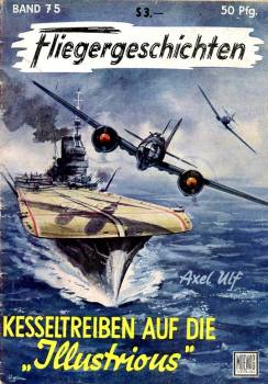 Fliegergeschichten - Band 75: Kesseltreiben auf die "Illustrious"