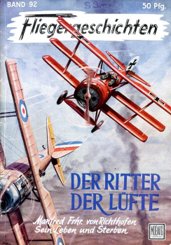 Fliegergeschichten - Band 92: Der Ritter der Lüfte - Manfred Fhr. von Richthofen Sein Leben und Sterben