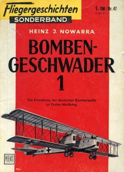 Fliegergeschichten - Sonderband Nr. 47: Bombengeschwader 1 - Die Entstehung der deutschen Bomberwaffe im Ersten Weltkrieg