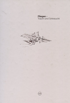 Fliegen - Traum und Sehnsucht: Eine kleine Kulturgeschichte des Fluggedankens