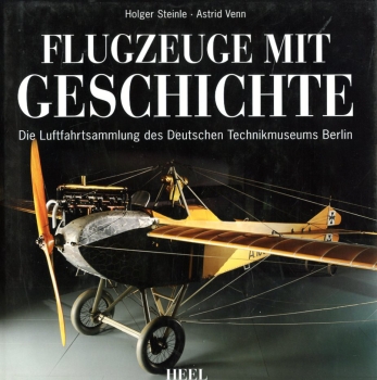 Flugzeuge mit Geschichte: Die Luftfahrtsammlung des Deutschen Technikmuseums Berlin