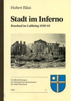 Stadt im Inferno: Bruchsal im Luftkrieg 1939 - 1945