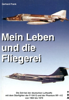 Mein Leben und die Fliegerei - Teil 2: Die Zeit bei der deutschen Luftwaffe mit dem Starfighter der F-104 G und der Phantom RF- 4 E von 1964 bis 1979
