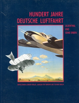 Hundert Jahre Deutsche Luftfahrt: Lilienthal und seine Erben