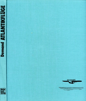 Die grossen Atlantikflüge: 1919 bis heute