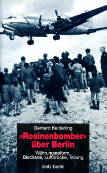Rosinenbomber über Berlin: Währungsreform, Blockade, Luftbrücke, Teilung