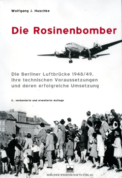 Die Rosinenbomber: Die Berliner Luftbrücke 1948/49, ihre technischen Voraussetzungen und deren erfolgreiche Umsetzung