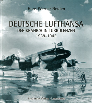 Deutsche Lufthansa 1939 - 1945: Der Kranich in Turbulenzen