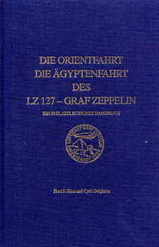 Die Orientfahrt - Die Ägyptenfahrt des LZ 127 - Graf Zeppelin: Ein philatelistisches Handbuch