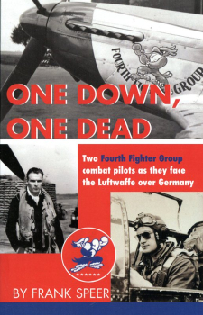 One Down, One Dead: The personal adventures of two Fourth Fighter Group combat pilots as they face the Luftwaffe over Germany
