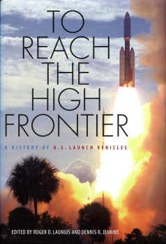 To Reach the High Frontier: A History of U.S. Launch Vehicles