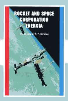 Rocket and Space Corporation Energia -The Legacy of S.P. Korolev: From First Satellite to Energia - Buran and MIR