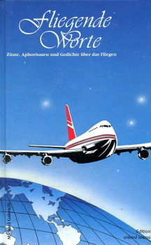 Fliegende Worte: Zitate, Aphorismen und Gedichte über das Fliegen