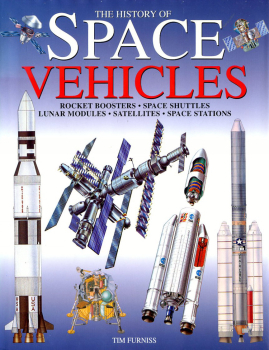 The History of Space Vehicles: Rocket Boosters, Space Shuttles, Lunar Modules, Satellites, Space Stations
