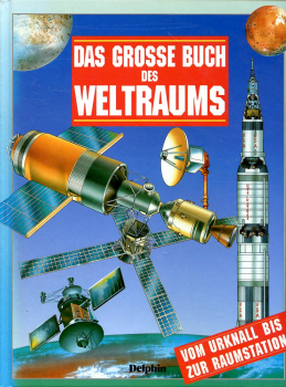Das große Buch des Weltraums: Vom Urknall bis zur Raumstation