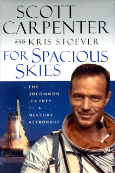 For Spacious Skies: The Uncommon Journey of a Mercury Astronaut